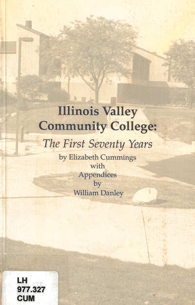 Illinois Valley Community College : the first seventy years / by Elizabeth Cummings with appendices by William Danley. cover
