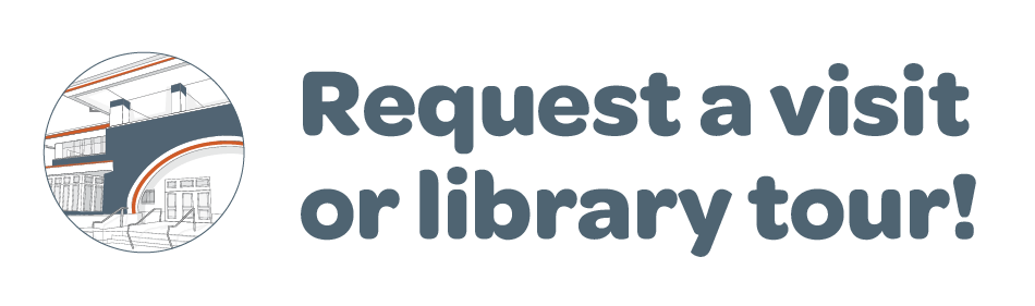 Request a Visit or Library Tour