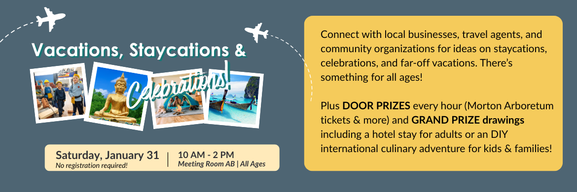 vacations, staycations, and more! Saturday, Janaury 31 from 10 am to 2 pm in the meeting room. For all ages!